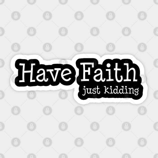 Have Faith, Just Kidding Sticker by Heartfeltarts